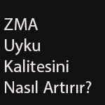 zma uyku kalitesini nasıl artırır?